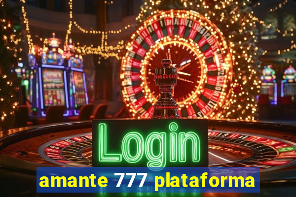 amante 777 plataforma